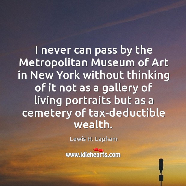 I never can pass by the metropolitan museum of art in new york without thinking Image