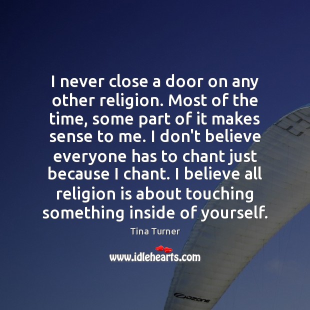 I never close a door on any other religion. Most of the Tina Turner Picture Quote