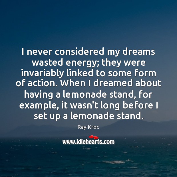 I never considered my dreams wasted energy; they were invariably linked to Ray Kroc Picture Quote