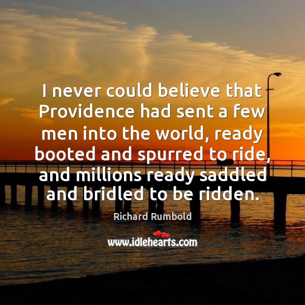 I never could believe that Providence had sent a few men into Richard Rumbold Picture Quote