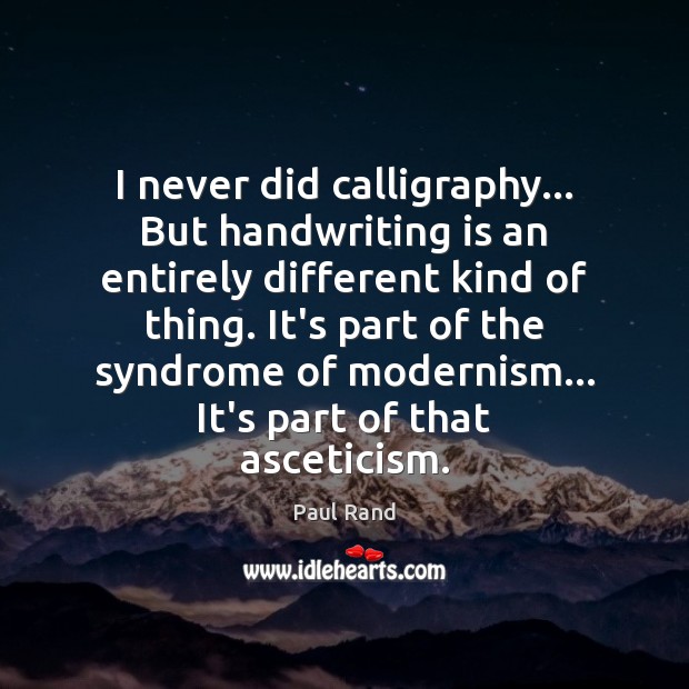I never did calligraphy… But handwriting is an entirely different kind of Paul Rand Picture Quote