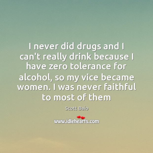 I never did drugs and I can’t really drink because I have Image
