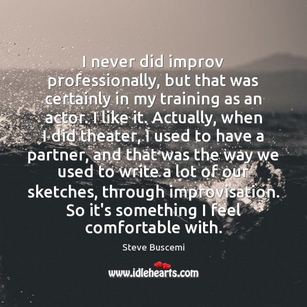 I never did improv professionally, but that was certainly in my training Image