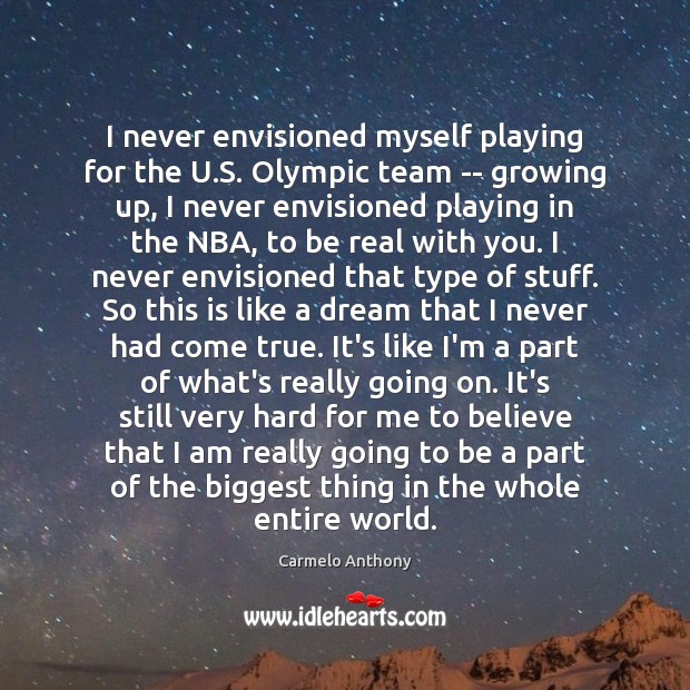 I never envisioned myself playing for the U.S. Olympic team — Carmelo Anthony Picture Quote