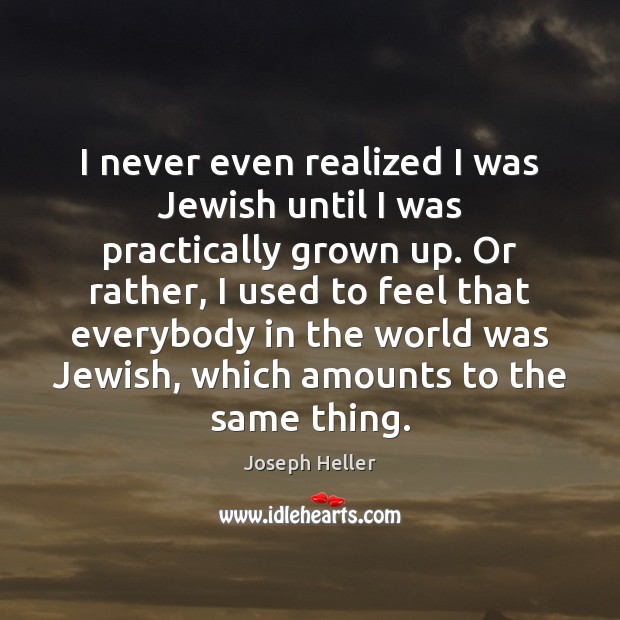 I never even realized I was Jewish until I was practically grown Image