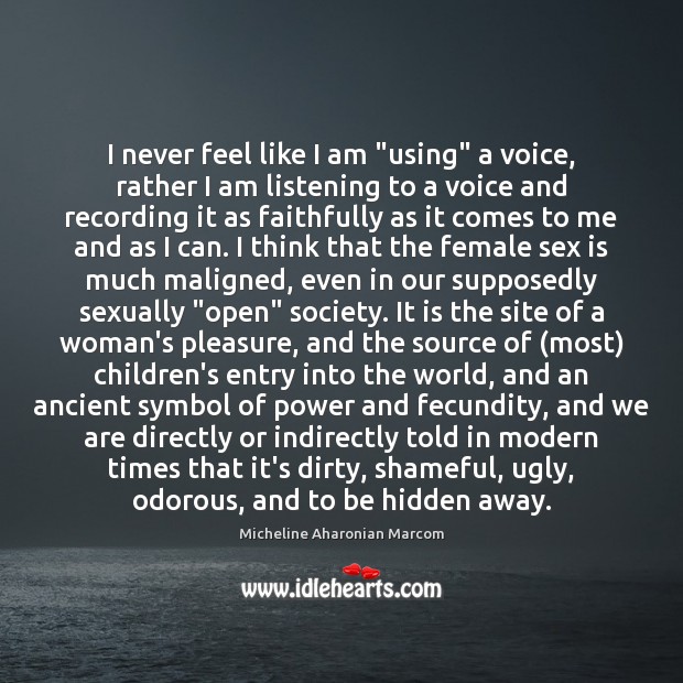I never feel like I am “using” a voice, rather I am Micheline Aharonian Marcom Picture Quote