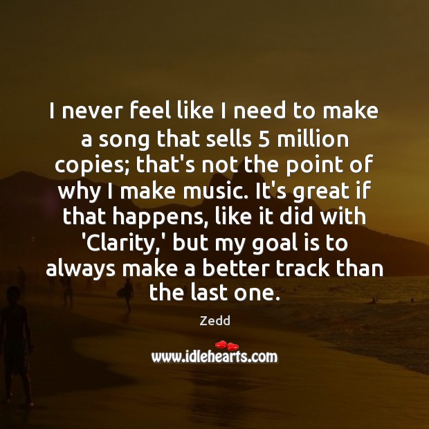 I never feel like I need to make a song that sells 5 Zedd Picture Quote