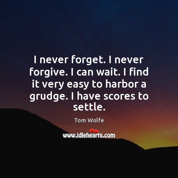 I never forget. I never forgive. I can wait. I find it Grudge Quotes Image