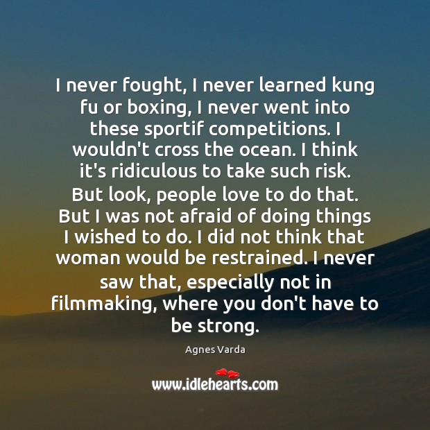 I never fought, I never learned kung fu or boxing, I never Be Strong Quotes Image