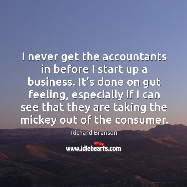 I never get the accountants in before I start up a business. Image