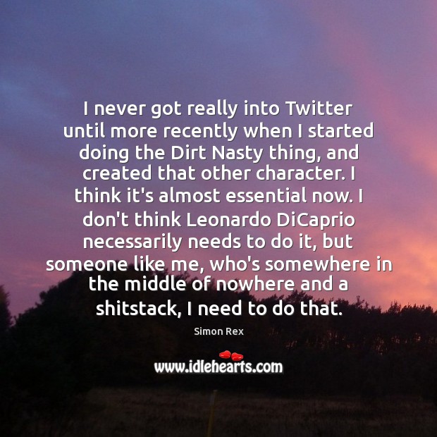 I never got really into Twitter until more recently when I started Simon Rex Picture Quote