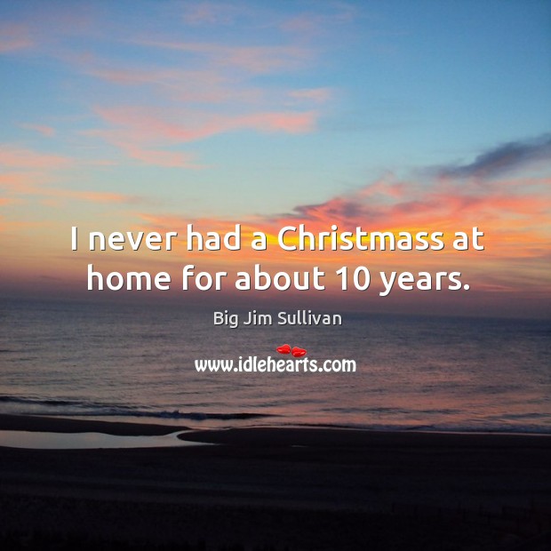 I never had a christmass at home for about 10 years. Image