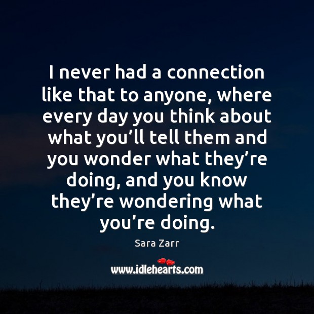 I never had a connection like that to anyone, where every day Sara Zarr Picture Quote