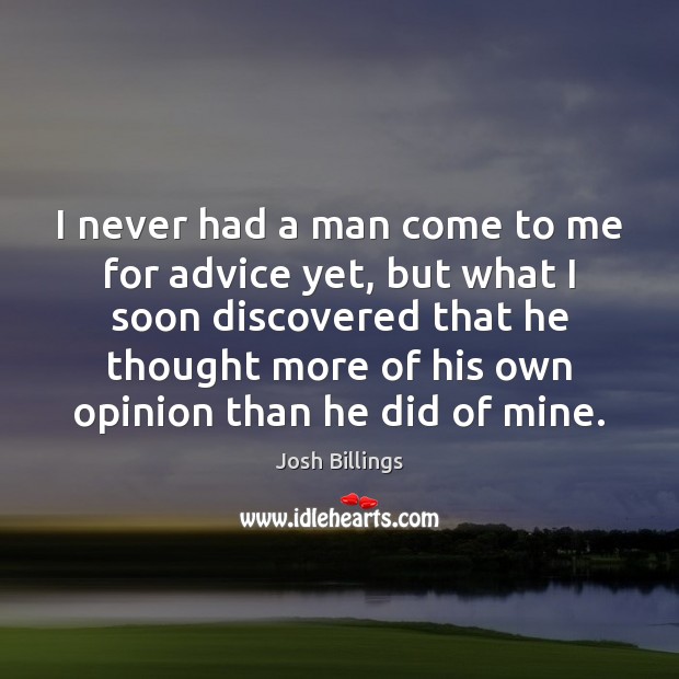I never had a man come to me for advice yet, but Josh Billings Picture Quote