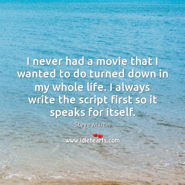 I never had a movie that I wanted to do turned down Steve Martin Picture Quote