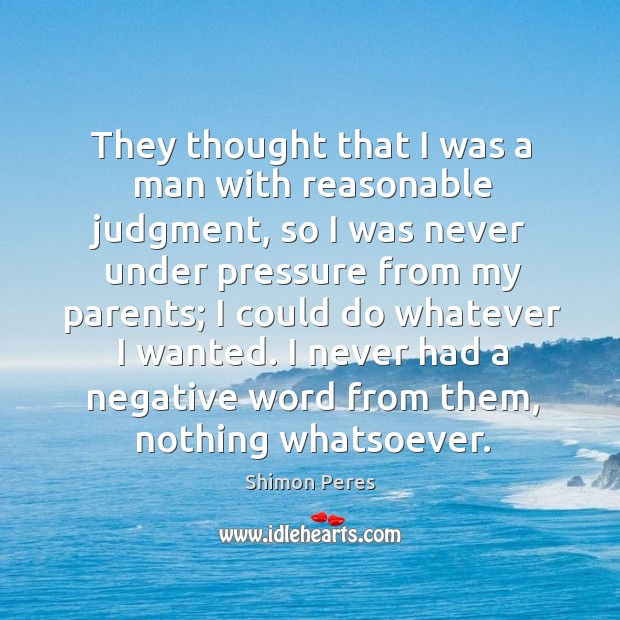 I never had a negative word from them, nothing whatsoever. Image