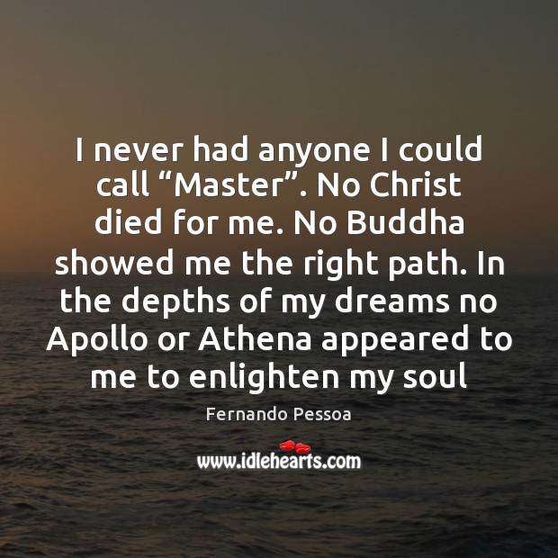 I never had anyone I could call “Master”. No Christ died for Fernando Pessoa Picture Quote