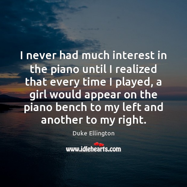 I never had much interest in the piano until I realized that Image