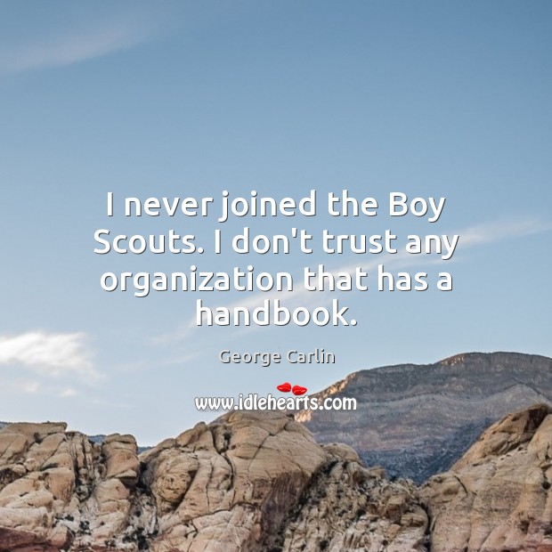 I never joined the Boy Scouts. I don’t trust any organization that has a handbook. Image