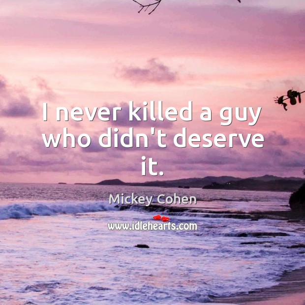 I never killed a guy who didn’t deserve it. Image