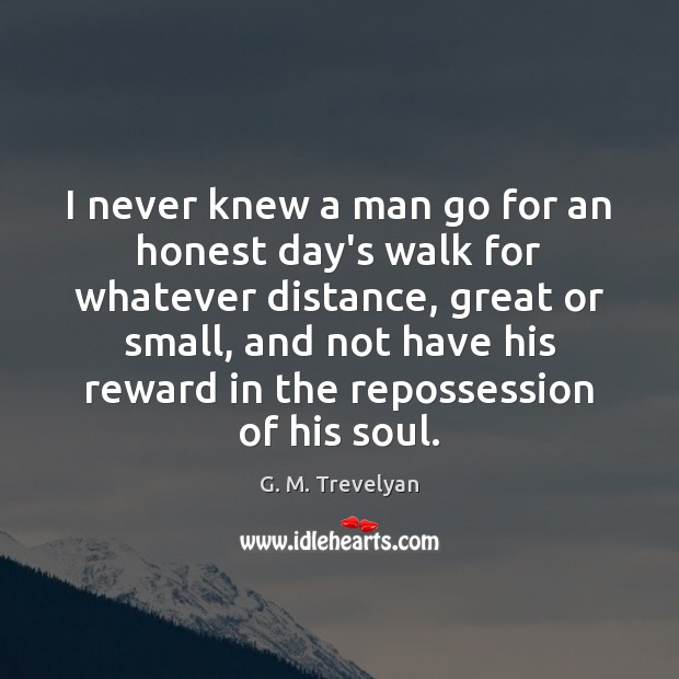 I never knew a man go for an honest day’s walk for Image