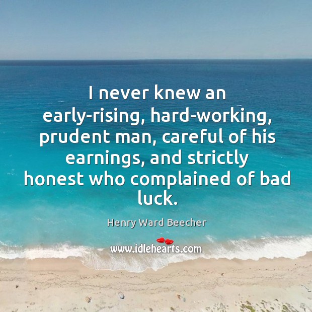 I never knew an early-rising, hard-working, prudent man, careful of his earnings, Image