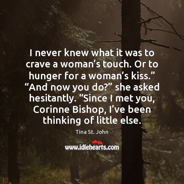 I never knew what it was to crave a woman’s touch. Tina St. John Picture Quote