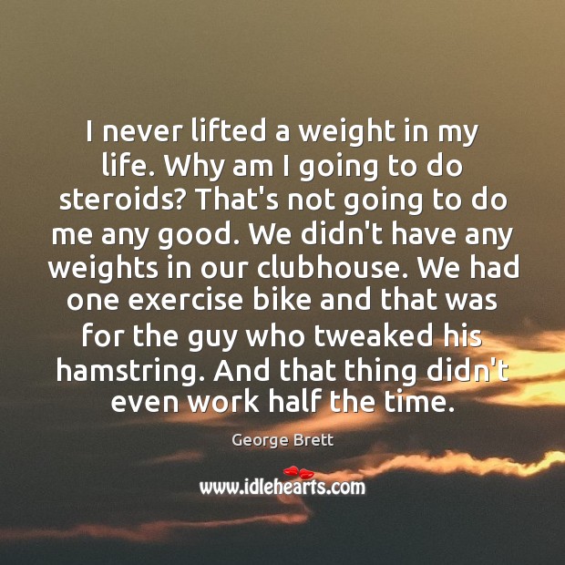 I never lifted a weight in my life. Why am I going Image
