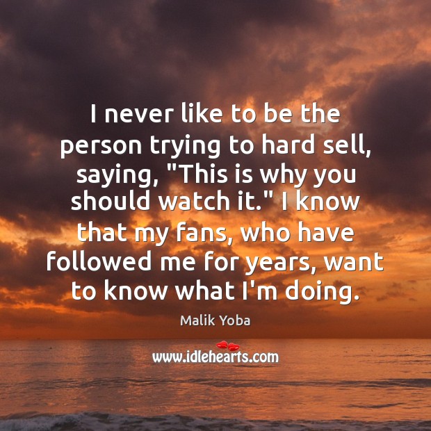 I never like to be the person trying to hard sell, saying, “ Malik Yoba Picture Quote