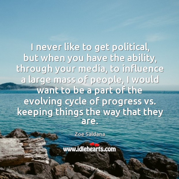 I never like to get political, but when you have the ability Progress Quotes Image