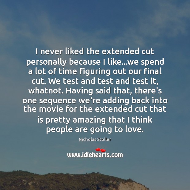 I never liked the extended cut personally because I like…we spend Nicholas Stoller Picture Quote