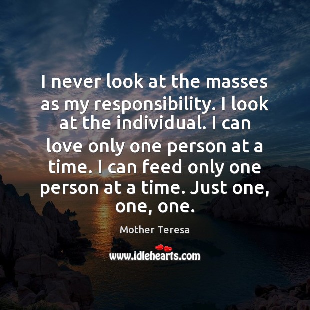 I never look at the masses as my responsibility. I look at Image
