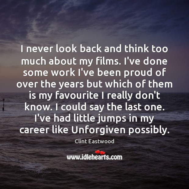 I never look back and think too much about my films. I’ve Never Look Back Quotes Image
