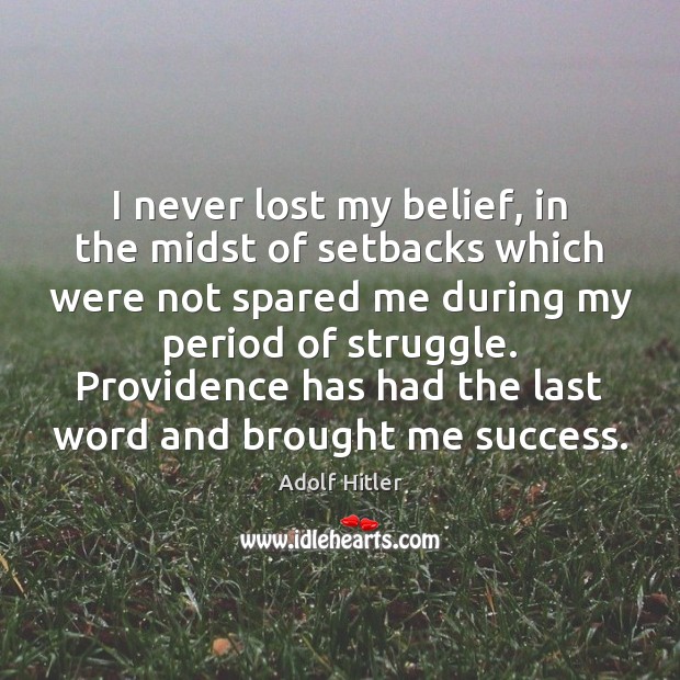 I never lost my belief, in the midst of setbacks which were Image