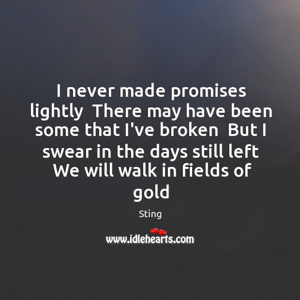 I never made promises lightly  There may have been some that I’ve Sting Picture Quote