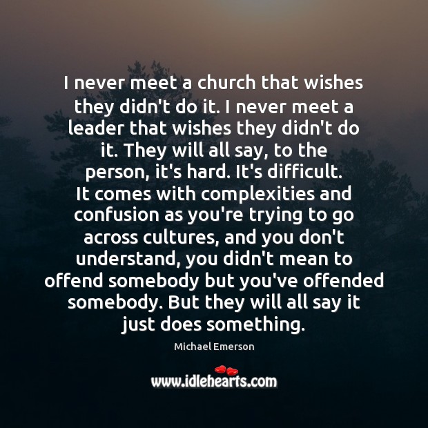 I never meet a church that wishes they didn’t do it. I Michael Emerson Picture Quote