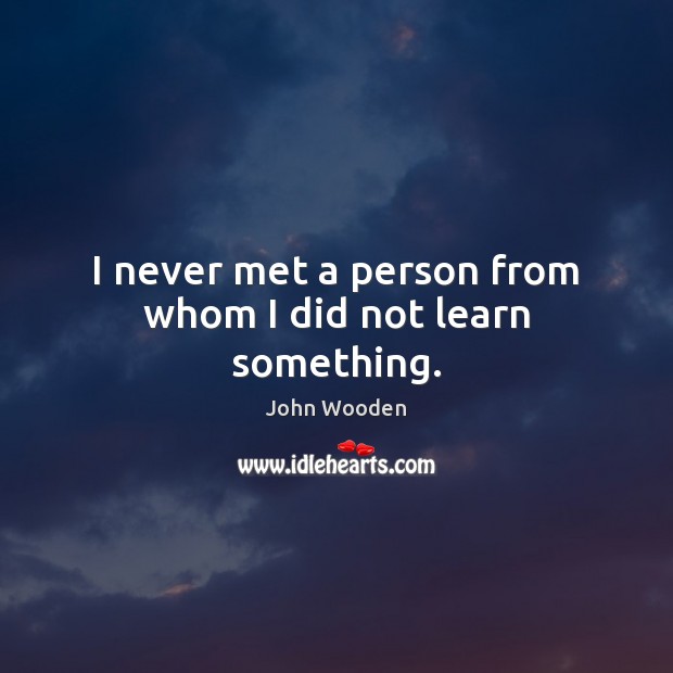 I never met a person from whom I did not learn something. Image