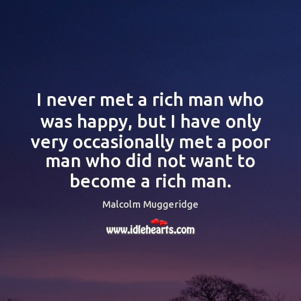 I never met a rich man who was happy, but I have Image