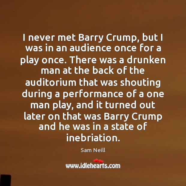 I never met Barry Crump, but I was in an audience once Sam Neill Picture Quote