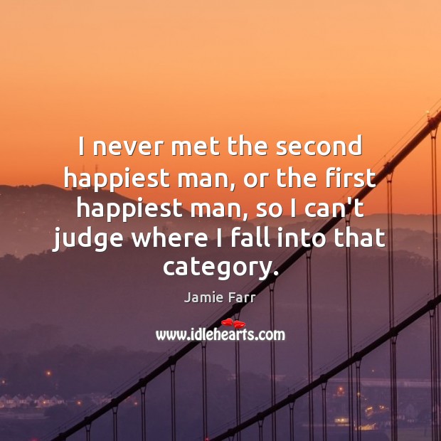 I never met the second happiest man, or the first happiest man, Jamie Farr Picture Quote