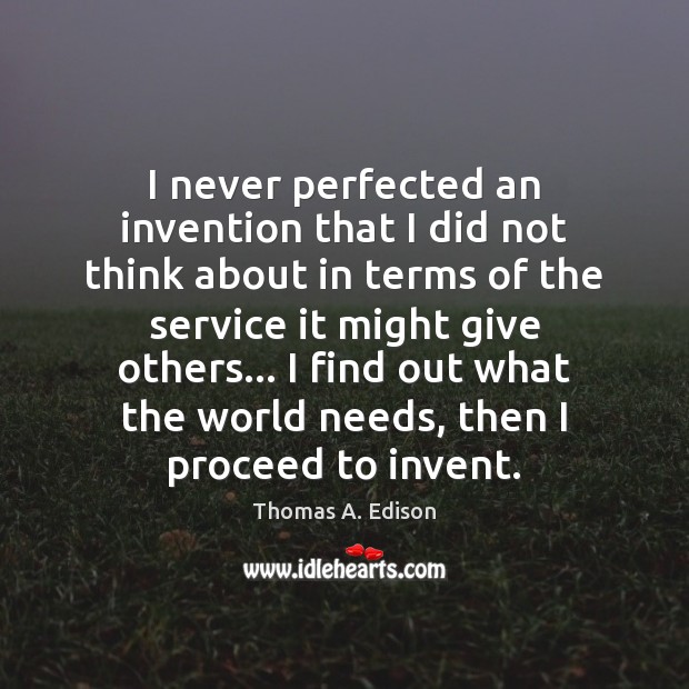 I never perfected an invention that I did not think about in Thomas A. Edison Picture Quote