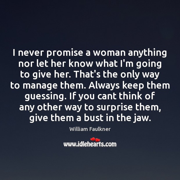 I never promise a woman anything nor let her know what I’m Promise Quotes Image