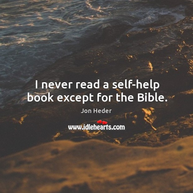 I never read a self-help book except for the bible. Image