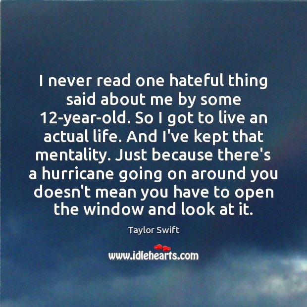 I never read one hateful thing said about me by some 12-year-old. Taylor Swift Picture Quote