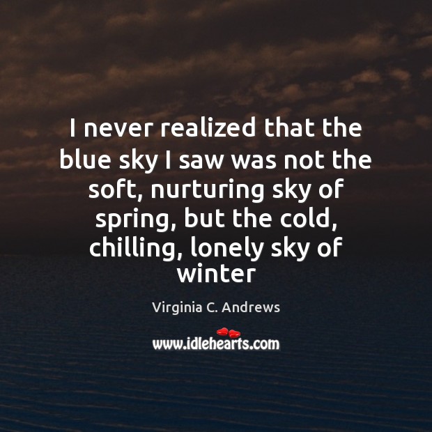 I never realized that the blue sky I saw was not the Virginia C. Andrews Picture Quote