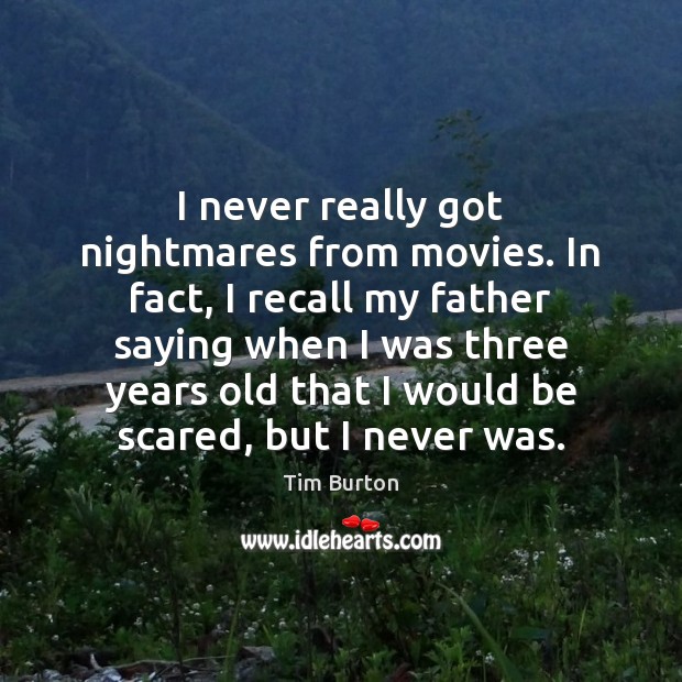 I never really got nightmares from movies. In fact, I recall my Image