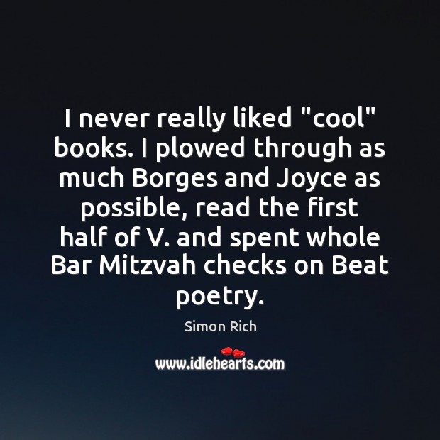 I never really liked “cool” books. I plowed through as much Borges Simon Rich Picture Quote