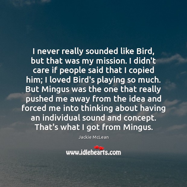 I never really sounded like Bird, but that was my mission. I Image
