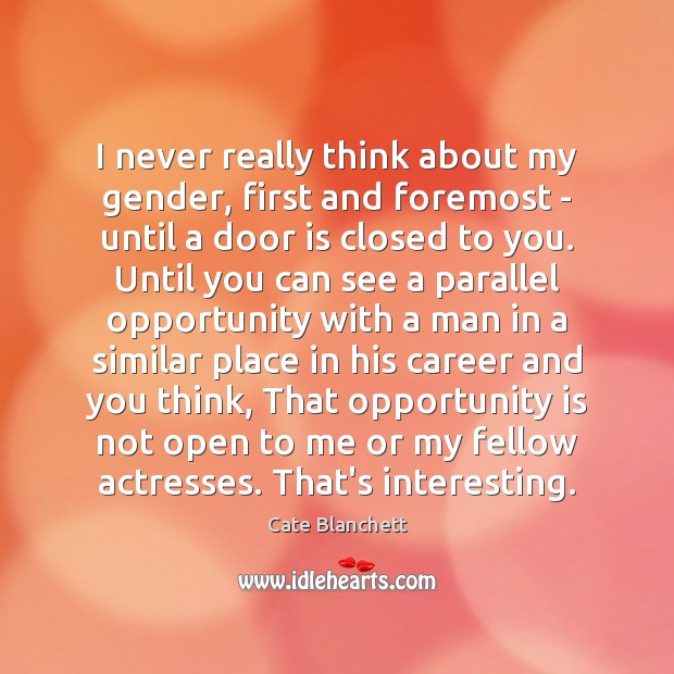 I never really think about my gender, first and foremost – until Opportunity Quotes Image