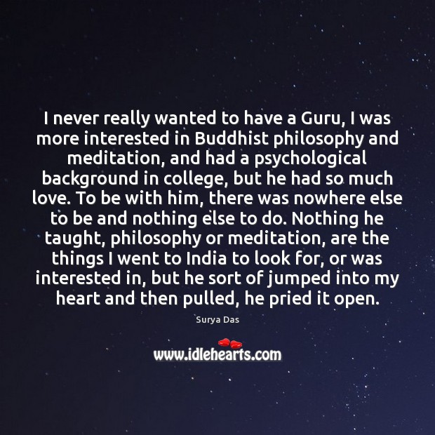 I never really wanted to have a Guru, I was more interested Surya Das Picture Quote